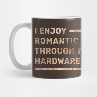 I enjoy romantic walks through the hardware store Mug